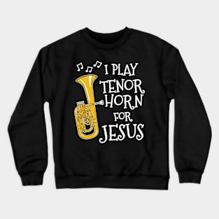 I Play Tenor Horn For Jesus Church Musician Crewneck Sweatshirt